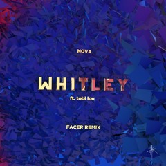 NOVA - Whitley (Facer Remix) ft. tobi lou