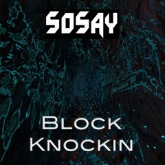 SOSAY- BLOCK KNOCKIN'