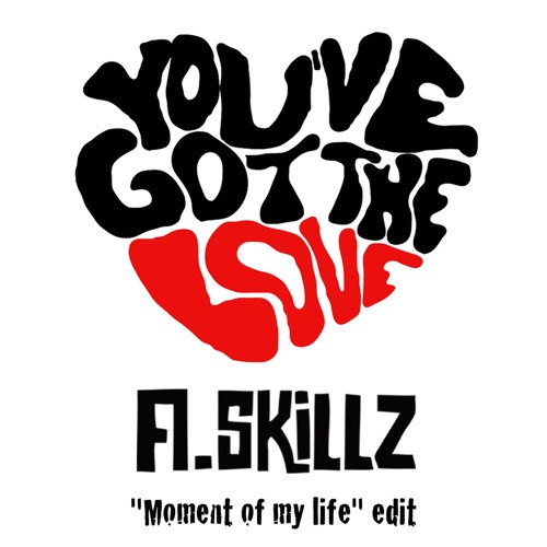 You Got The Love - A.Skillz "Moment Of My Life" Edit