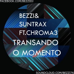 Bezzi & Suntrax Feat. Chr0ma3 - Transando o Momento