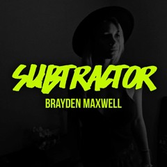 Brayden Maxwell - Subtractor // [PMR002]