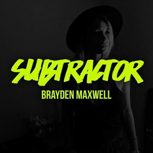 Brayden Maxwell - Subtractor // [PMR002]