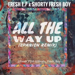 All The Way Up (Spanish Remix)