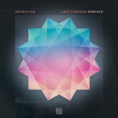 Akuratyde - Last Forever Remixed E.P  [Release date 15th April 2016]