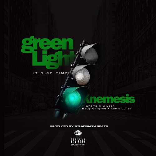 GREEN LIGHT - KNEMESIS , T GRAMZ, G LOCK, BABY GRHYME, MARS DOLLAS (PROD. SOUNDSMITH BEATS)