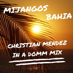 MIJANGOS - BAHIA (Christian Mendez In A Domm Mix)