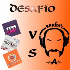 Desafio Senhor A vs TPM Cast / Paráxeni / Alguma Coisa Cast