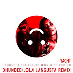 Dhundee x Lola Langusta -YACHT - I.T.T.F.W.B.C REMIX