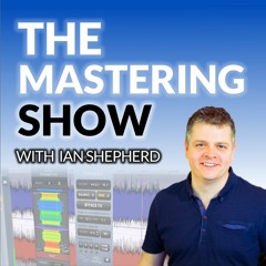 The Mastering Show #1 - The Basics of Mastering