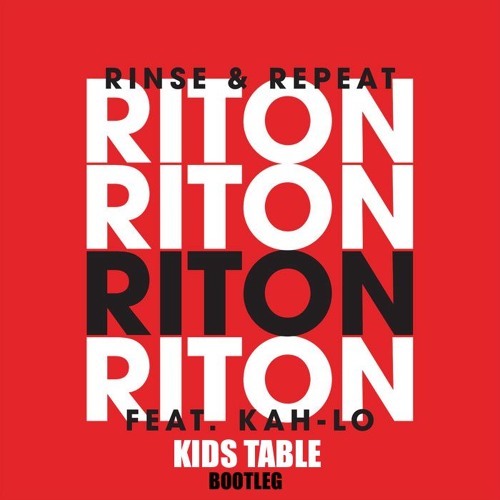 Rinse & Repeat (Kids Table Bootleg) [Free Download]