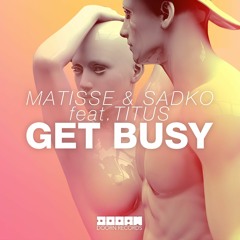 Matisse & Sadko feat. TITUS - Get Busy (OUT NOW)