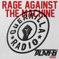 Rage Against The Machine - Guerrilla Radio (Plan-B Remix)