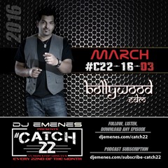 #Catch22 (16-03) March by DJ EMENES (Bollywood EDM)