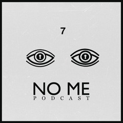 NO ME Podcast 007