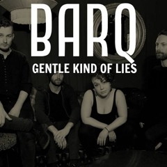 BARQ - Gentle Kind Of Lies