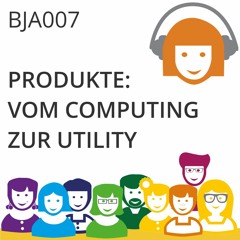 BJA007 | Produkte: Vom Computing zur Utility (Dirk Bartels + Judith Andresen)