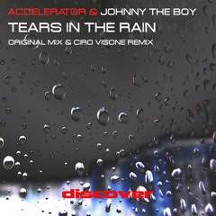 Johnny The Boy & Accelerator - Tears In The Rain (Ciro Visone Mix) [Discover Records] Out Now !