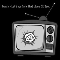 Punch - Let`s Go F*ck That Video (Dj Tool)FREE DOWNLOAD