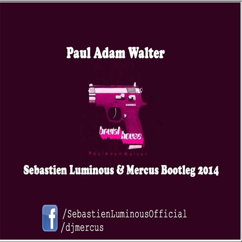 Adam Paul Walter - Brutal House (Sebastien Luminous & MERCUS Bootleg)