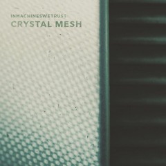 inmachineswetrust - Crystal Mesh