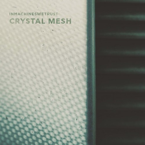 inmachineswetrust - Crystal Mesh