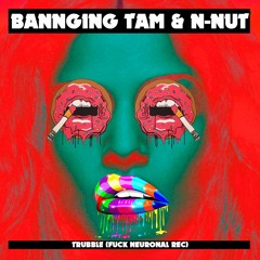 BANNGING TAM & N-NUT  - TRUBBLE