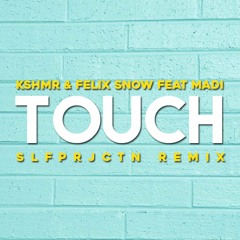 KSHMR & Felix Snow feat Madi - Touch (SLFPRJCTN Remix)