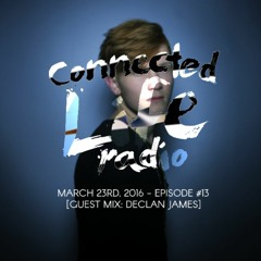 Connected Life 13 - March 2016 [Guest Mix: Declan James]