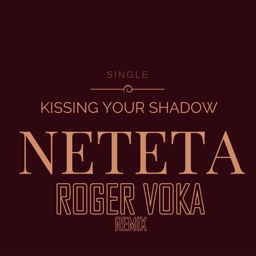 Neteta - Kissing Your Shadow (Roger Voka Remix)
