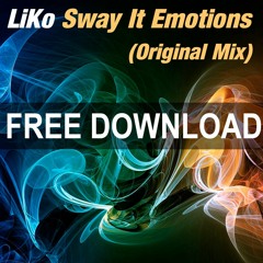 LiKo - Sway It Emotions (Original Mix) !!! FREE DOWNLOAD !!!