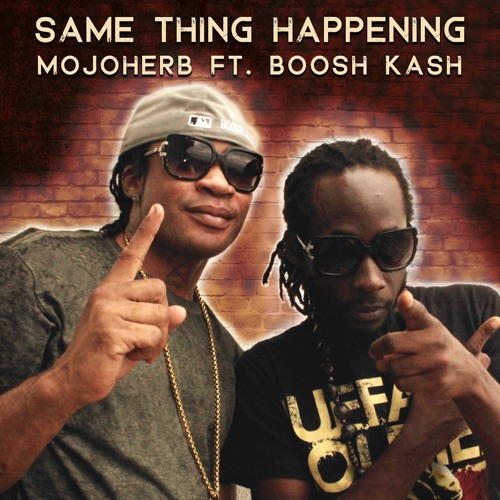 MOJO HERB Ft. BOOSH KASH - SAME THING HAPPENING