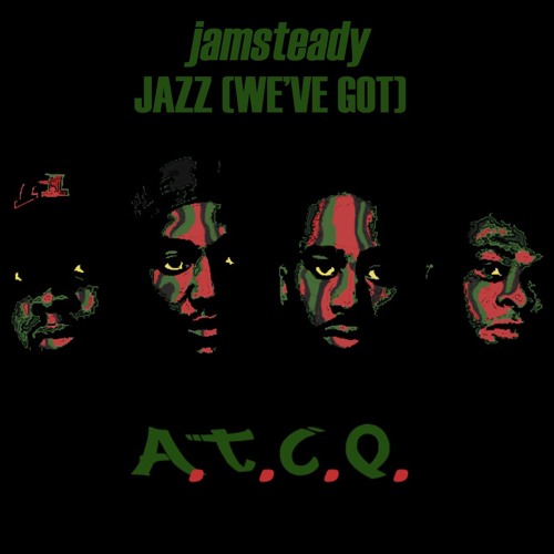 Stream Jamsteady Vs. A Tribe Called Quest Jazz (We've Got) by