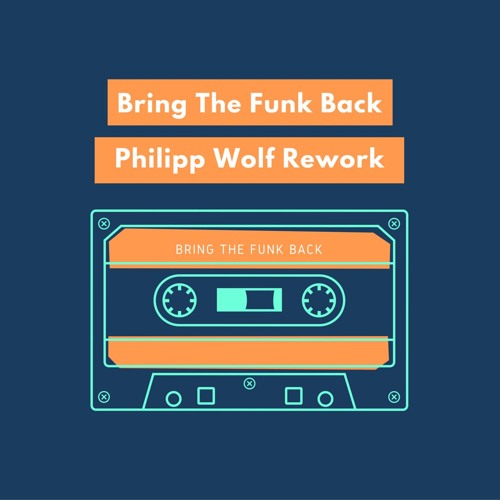 Bring The Funk Back (Philipp Wolf Rework)