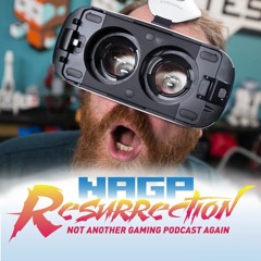 NAGP Resurrection Episode 11: VR, VR and more VR!