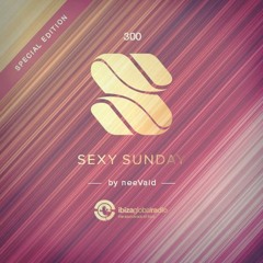 neeVald pres. Sexy Sunday Radio Show 300.2 - IBIZA GLOBAL RADIO