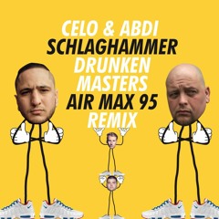 Celo & Abdi - Schlaghammer (Drunken Masters AIR MAX 95 Remix)