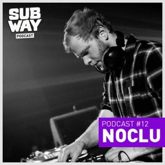 SUBWAY PODCAST #12 - NOCLU