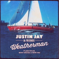Justin Jay & Friends - Weatherman Ft. Josh Taylor & Benny Bridges