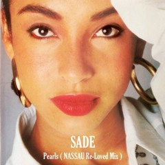 Sade - Pearls ( NASSAU Re - Loved Mix )