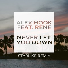 Alex Hook Feat. Rene - Never Let You Down (Starlike Remix)