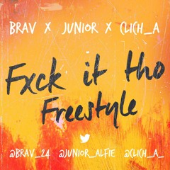 Brav x Junior x Clich-A- Fuck It Tho