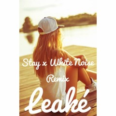 Leaké - Stay x White Noise Remix (MNEK & Henry Krinkle)