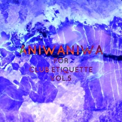 aniwaniwa for Club Etiquette Vol.5