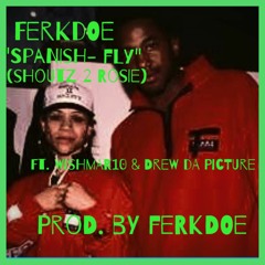 "Spanish Fly"(Shoutz 2 Rosie)FerkDoe Featuring WishMar10 & Drew Da Picture (Prod. By FerkDoe)