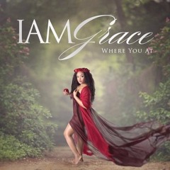 I Am Grace - "Where You At"