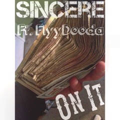 Sincere Feat. Flyy Dooda- On It