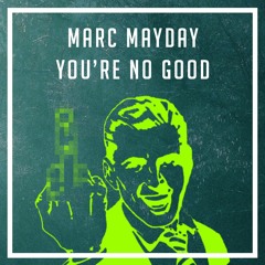 Marc Mayday - You're No Good (FREE DOWNLOAD)