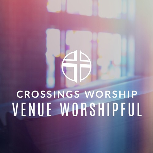 Venue Worshipful by Crossings Worship | Free Listening on SoundCloud