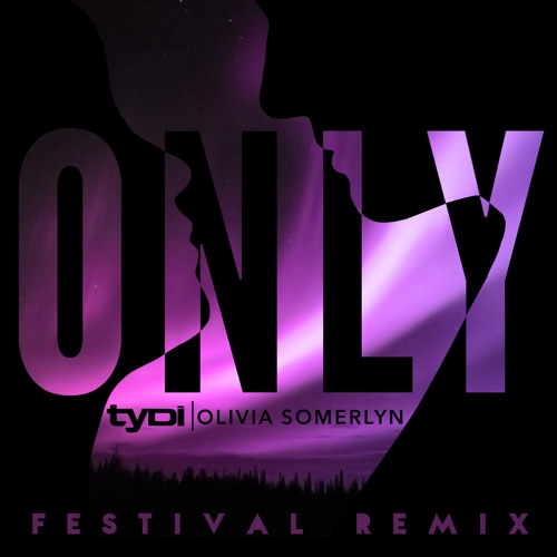 tyDi Ft. Olivia Somerlyn - Only (Festival Remix)
