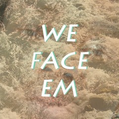 We Face Em